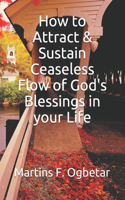 How to Attract & Sustain Ceaseless Flow of God's Blessings in your Life
