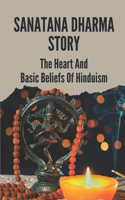 Sanatana Dharma Story: The Heart And Basic Beliefs Of Hinduism: A Religious Belief