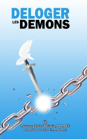 Deloger Les Demons: Une Façon Systématique d'aborder l'OEuvre de la Délivrance