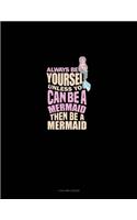 Always Be Yourself Unless You Can Be A Mermaid Then Be A Mermaid: 4 Column Ledger