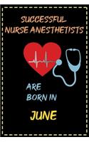 successful nurse anesthetists are born in June - journal notebook birthday gift for nurses - mother's day gift