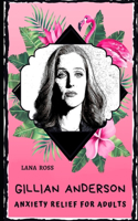 Gillian Anderson Anxiety Relief for Adults: Effective Stress Relief and Anxiety Therapy Coloring Book(0 Gillian Anderson Anxiety Relief for Adults)