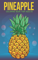 Pineapple Coloring Book For Adults: An Adult Coloring Book with Stress Relieving Pineapple Designs for Adults Relaxation.