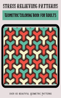 Stress Relieving Patterns: Geometric Coloring Book for Adults, Dazzling Patterns Coloring Book for Adults, Adult Coloring Books Geometric Patterns, Patterns Coloring Books for