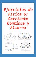 Ejercicios de Física 6: Corriente Continua y Alterna: para alumnos y profesores