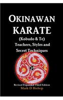 Okinawan Karate (Kobudo & Te) Teachers, Styles and Secret Techniques: Expanded Third Edition