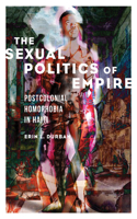 Sexual Politics of Empire: Postcolonial Homophobia in Haiti