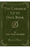 The Limerick Up to Date Book (Classic Reprint)