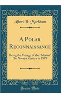 A Polar Reconnaissance: Being the Voyage of the "isbjï¿½rn" to Novaya Zemlya in 1879 (Classic Reprint)