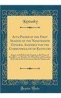 Acts Passed at the First Session of the Nineteenth General Assembly for the Commonwealth of Kentucky: Begun and Held in the Capitol, in the Town of Frankfort, on Monday the Third Day of December, 1810, and of the Commonwealth the Nineteenth