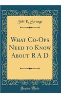 What Co-Ops Need to Know about R A D (Classic Reprint)