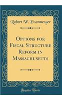 Options for Fiscal Structure Reform in Massachusetts (Classic Reprint)
