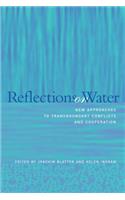 Reflections on Water: New Approaches to Transboundary Conflicts and Cooperation