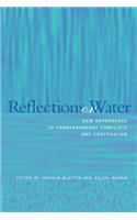Reflections on Water: New Approaches to Transboundary Conflicts and Cooperation