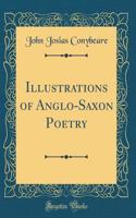 Illustrations of Anglo-Saxon Poetry (Classic Reprint)