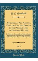 A History of All Nations, from the Earliest Periods to the Present Time, or Universal History, Vol. 1: In Which the History of Every Nation, Ancient and Modern, Is Separately Given; Illustrated by 70 Stylographic Maps, and 200 Engravings
