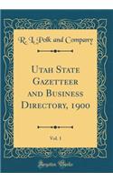 Utah State Gazetteer and Business Directory, 1900, Vol. 1 (Classic Reprint)