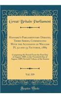 Hansard's Parliamentary Debates, Third Series, Commencing with the Accession of William IV, 52 and 53 VictoriÃ¦, 1889, Vol. 339: Comprising the Period from the First Day of August, 1889, to the Twentieth Day of August, 1889; Seventh Volume of the S