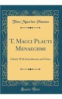 T. Macci Plauti Menaechmi: Edited, With Introduction and Notes (Classic Reprint)