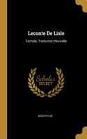 Leconte De Lisle: Eschyle; Traduction Nouvelle