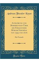 AufklÃ¤rung Und Bemerkungen Ã?ber Die Stralsunder BÃ¼rger-VertrÃ¤ge Von 1595 Und 1616: Ein Versuch (Classic Reprint)
