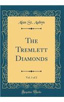 The Tremlett Diamonds, Vol. 1 of 2 (Classic Reprint)