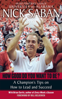 How Good Do You Want to Be?: A Champion's Tips on How to Lead and Succeed at Work and in Life(English)