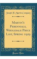 Martin's Perennials, Wholesale Price List, Spring 1929 (Classic Reprint)