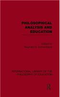Philosophical Analysis and Education (International Library of the Philosophy of Education Volume 1)