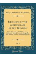 Decisions of the Comptroller of the Treasury, Vol. 8: July 1, 1901, to June 30, 1902; Containing Decisions by Robert J. Tracewell, Comptroller, and Leander P. Mitchell, Assistant Comptroller (Classic Reprint)