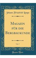 Magazin für die Bergbaukunde, Vol. 7 (Classic Reprint)