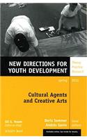 Cultural Agents and Creative Arts: New Directions for Youth Development, Number 125