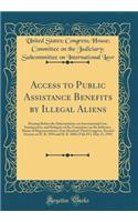 Access to Public Assistance Benefits by Illegal Aliens: Hearing Before the Subcommittee on International Law, Immigration, and Refugees of the Committee on the Judiciary, House of Representatives, One Hundred Third Congress, Second Session on H. R.: Hearing Before the Subcommittee on International Law, Immigration, and Refugees of the Committee on the Judiciary, House of Representatives, One Hun