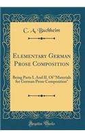 Elementary German Prose Composition: Being Parts I. And II. Of "Materials for German Prose Composition" (Classic Reprint)