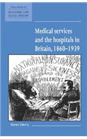 Medical Services and the Hospital in Britain, 1860 1939