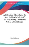Collection Of Anthems As Sung In The Cathedral Of The Holy Trinity, Commonly Called Christ Church