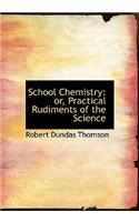 School Chemistry: Or, Practical Rudiments of the Science (Large Print Edition)