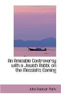 An Amicable Controversy with a Jewish Rabbi, on the Messiah's Coming