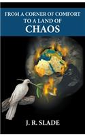From a Corner of Comfort To a Land of Chaos