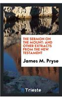 The Sermon on the Mount: And Other Extracts from the New Testament; A Verbatim Translation from ...: And Other Extracts from the New Testament; A Verbatim Translation from ...