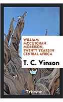 William McCutchan Morrison, twenty years in central Africa
