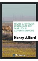 Truth, and Trust; Lessons of the War. Four Advent Sermons