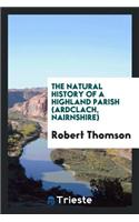 The Natural History of a Highland Parish, Ardclach, Nairnshire