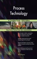 Process Technology A Complete Guide - 2020 Edition