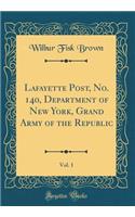 Lafayette Post, No. 140, Department of New York, Grand Army of the Republic, Vol. 1 (Classic Reprint)