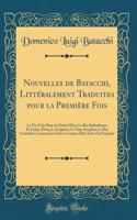 Nouvelles de Batacchi, Littéralement Traduites pour la Première Fois: La Vie Et la Mort du Prêtre Ulivo; Le Roi Barbadicane Et Grâce; Elvira; La Gageure; Le Faux Séraphin; Le Roi Grattafico; Laissons les Choses Comme Elles Sont; Fra Pasquale