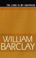 The Lord Is My Shepherd: (The William Barclay Library)