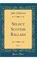 Select Scotish Ballads, Vol. 2 (Classic Reprint)