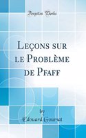 Leï¿½ons Sur Le Problï¿½me de Pfaff (Classic Reprint)