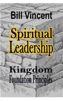 Spiritual Leadership: Kingdom Foundation Principles